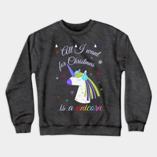 All I want for Christmas is a unicorn Crewneck Sweatshirt